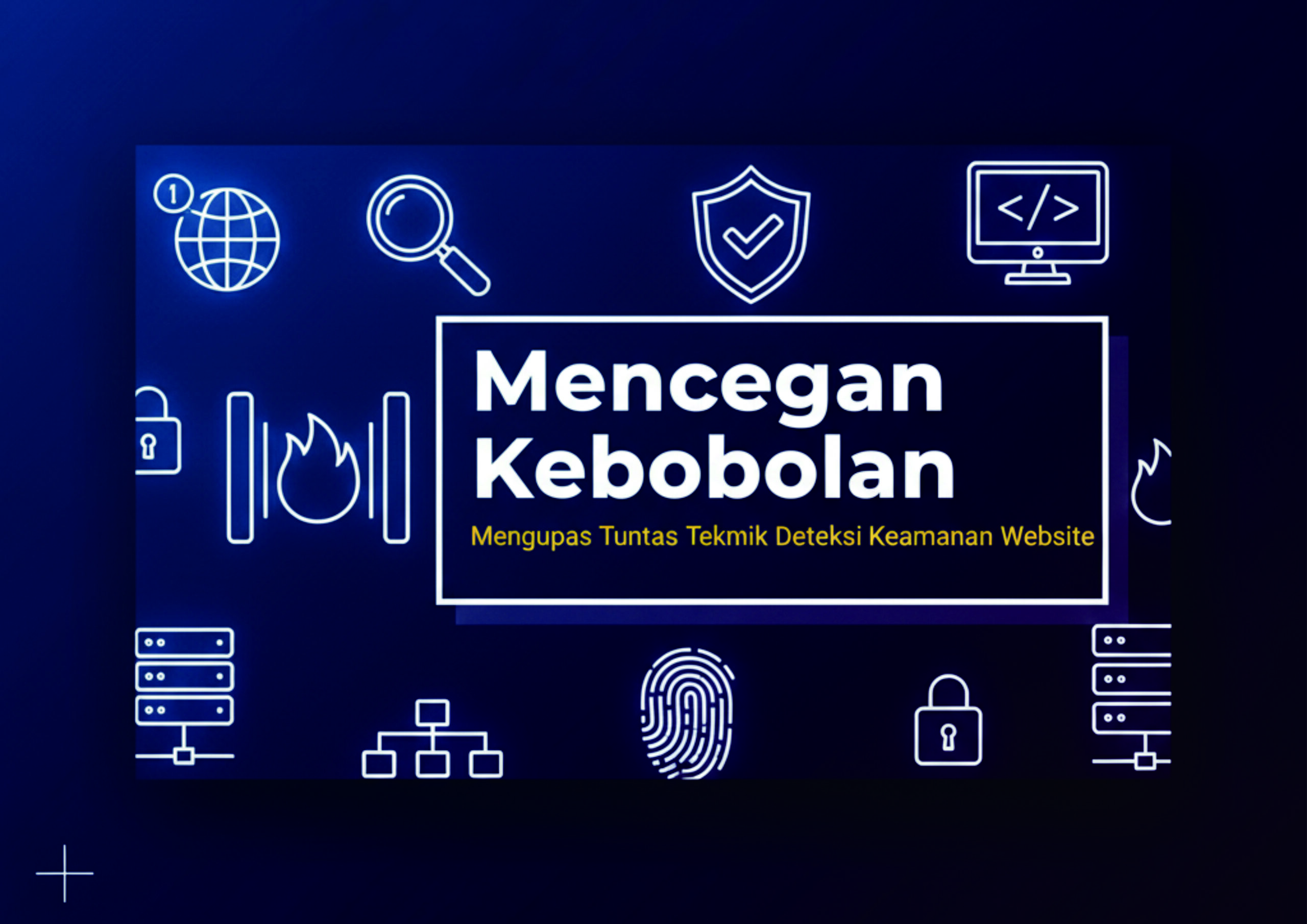 Mencegah Kebobolan: Mengupas Tuntas Teknik Deteksi Keamanan Website