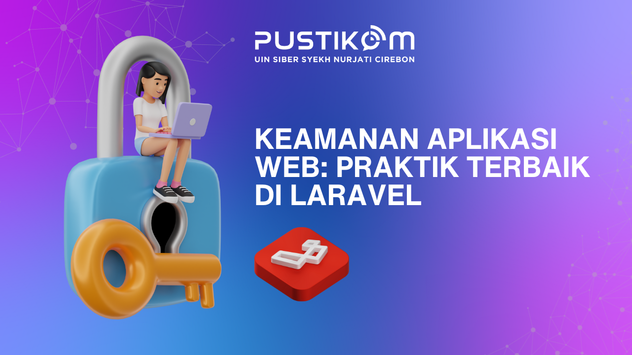 Keamanan Aplikasi Web: Praktik Terbaik di Laravel