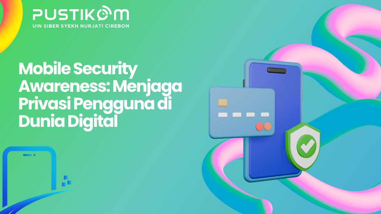 Mobile Security Awareness: Menjaga Privasi Pengguna di Dunia Digital