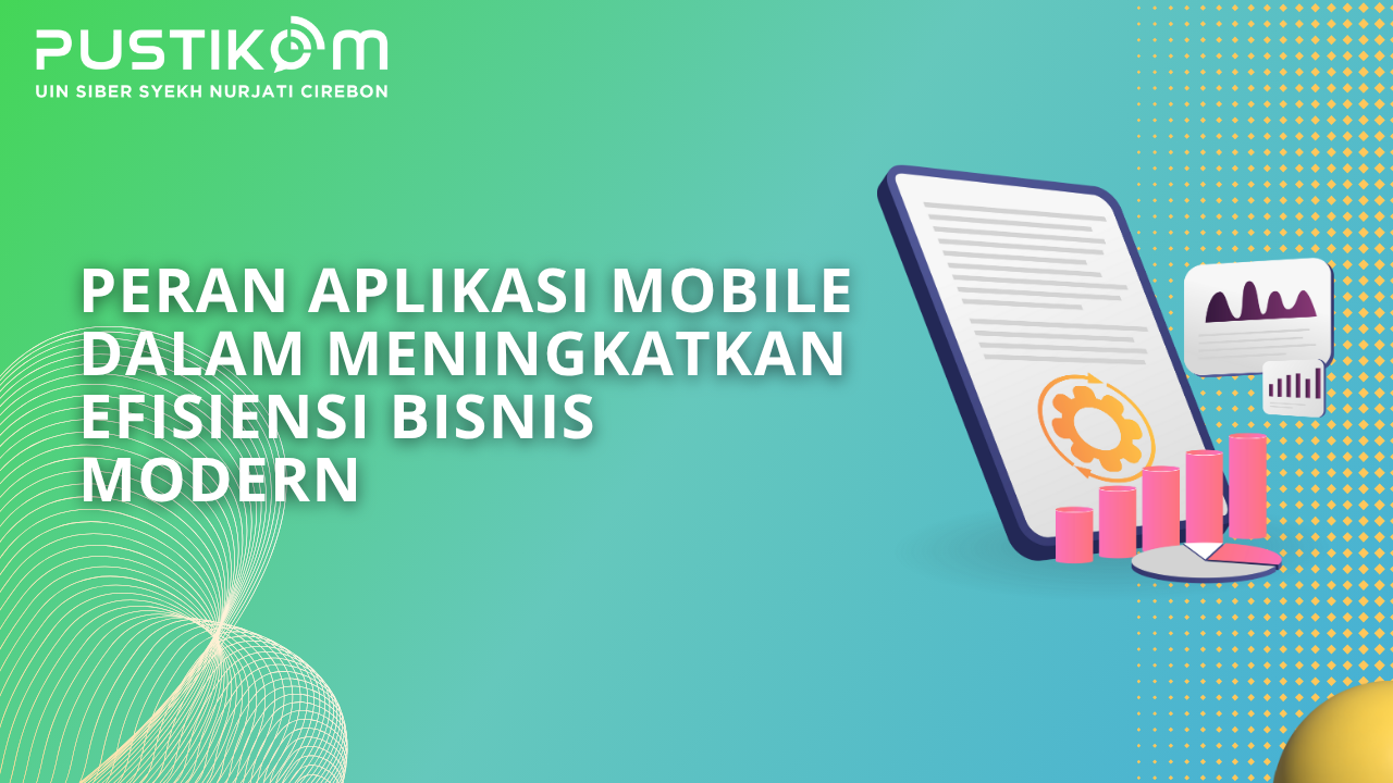 Peran Aplikasi Mobile dalam Meningkatkan Efisiensi Bisnis Modern
