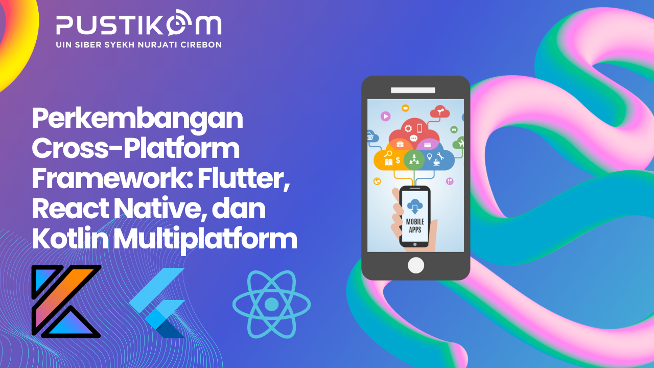 Perkembangan Cross-Platform Framework: Flutter, React Native, dan Kotlin Multiplatform