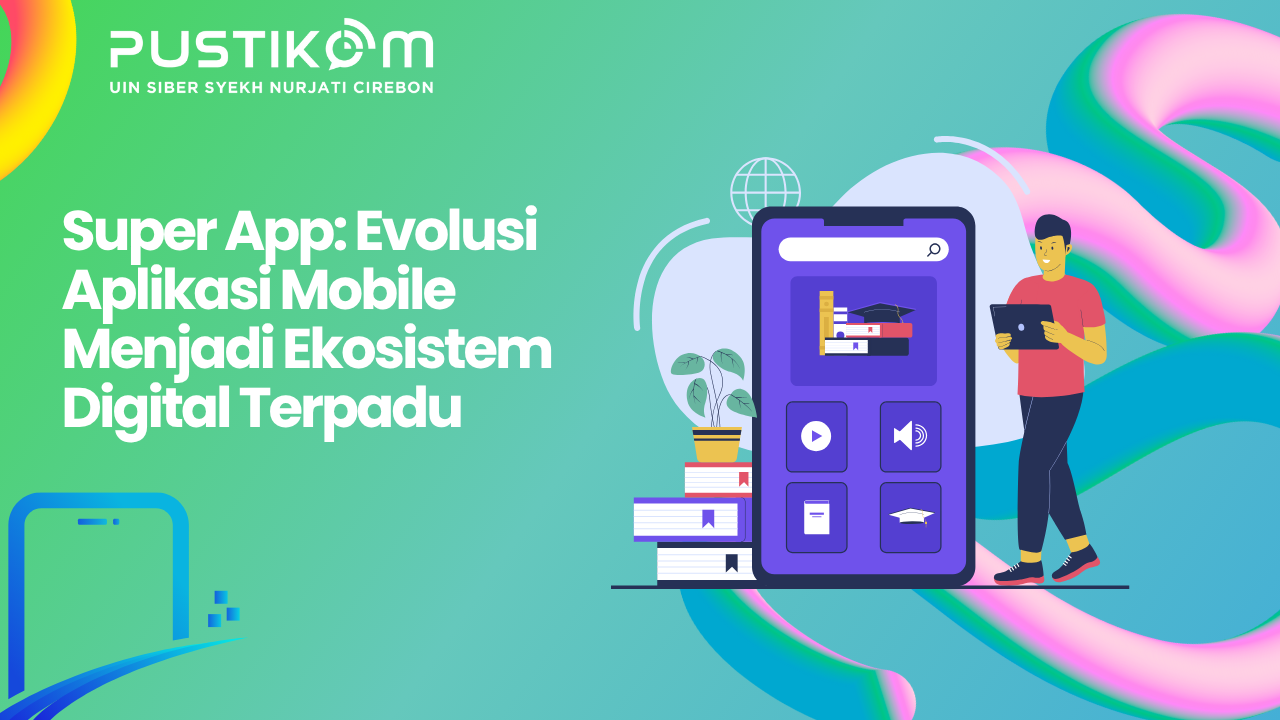Super App: Evolusi Aplikasi Mobile Menjadi Ekosistem Digital Terpadu