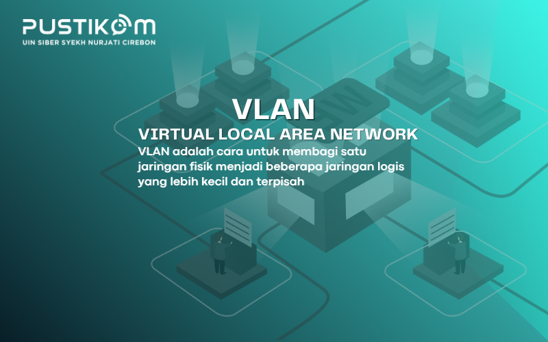 VLAN (Virtual Local Area Network): Membagi Jaringan Secara Cerdas