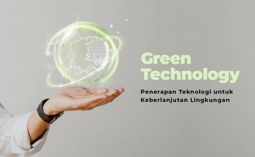 Green Tech: Bagaimana Mahasiswa Dapat Menjadi Agen Perubahan untuk Masa Depan yang Berkelanjutan